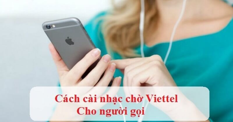 Cách cài nhạc chờ Viettel đơn giản nhất
