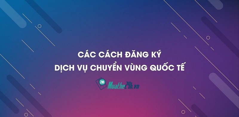 Cách chuyển vùng quốc tế Vinaphone trả trước