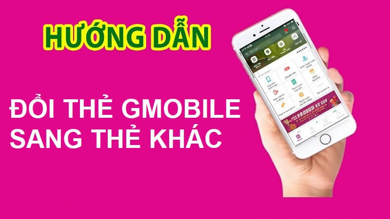 Hướng dẫn cách đổi thẻ Gmobile sang thẻ khác đơn giản
