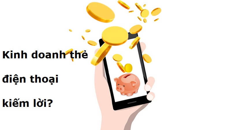 Bán thẻ cào điện thoại lời bao nhiêu?