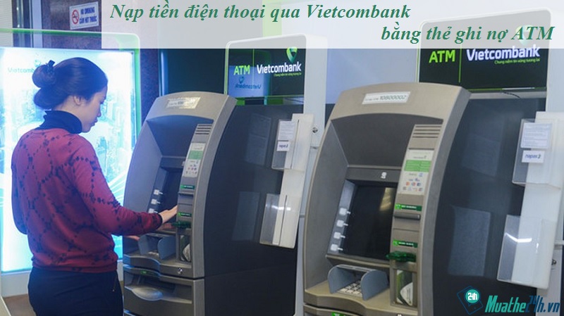 Nạp tiền điện thoại qua Vietcombank bằng thẻ ghi nợ ATM