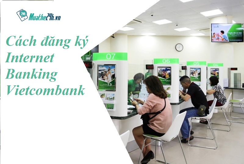 Cách đăng ký internet banking Vietcombank đơn giản nhất