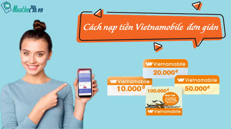 Hướng dẫn chi tiết cách nạp tiền Vietnamobile online giá rẻ