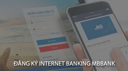 Đăng ký Internet Banking MB – giải pháp giao dịch tiện lợi nhất