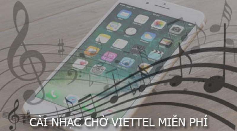 Cài nhạc chờ Viettel không mất tiền cực chất cho “dế yêu” của bạn