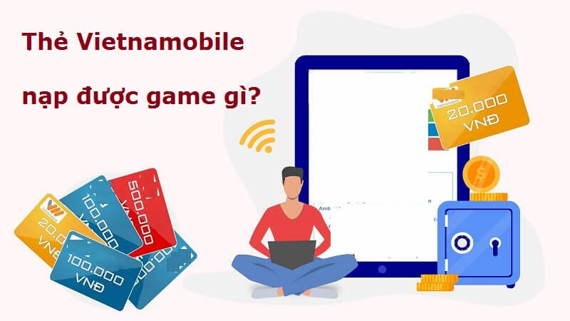 Giải đáp thắc mắc “Thẻ Vietnamobile nạp được game gì?”