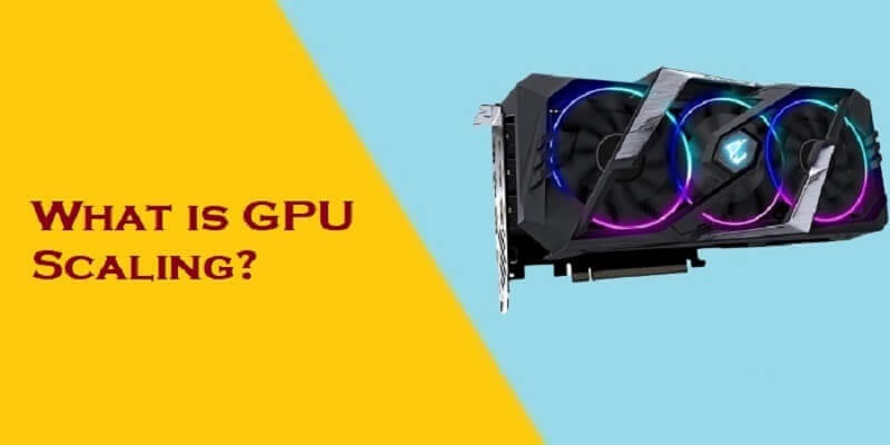 Bật mí GPU Scaling là gì - Tối ưu trải nghiệm cho game thủ