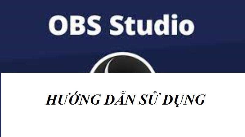 Chia sẻ cho bạn những hướng dẫn sử dụng OBS chất lượng nhất
