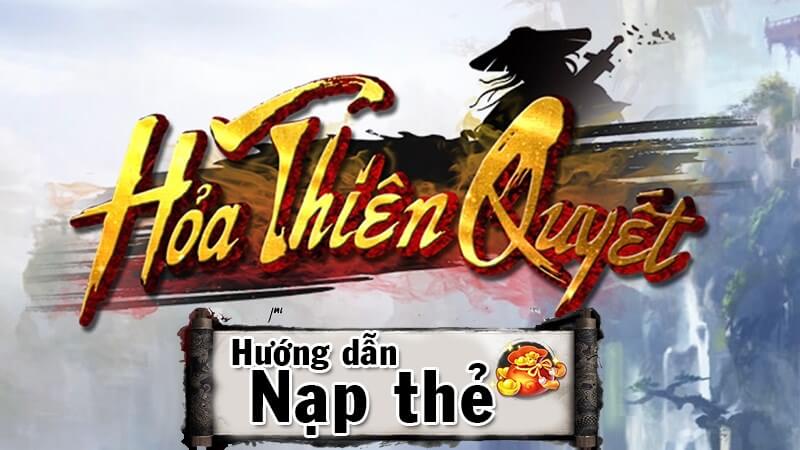Bật mí 6 cách nạp thẻ Hoả thiên quyết an toàn ngay tại trang chủ