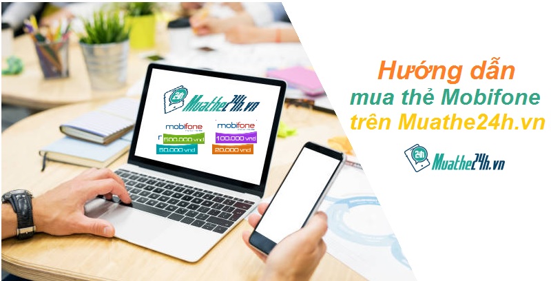 Hướng dẫn mua thẻ Mobifone 10k, 20k, 50k,.... trên muathe24h.vn