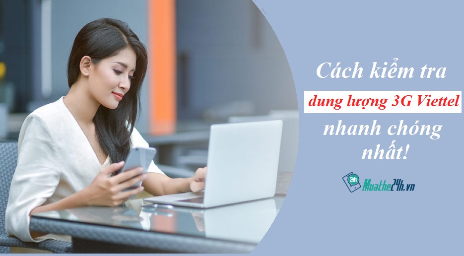 Hướng dẫn cách kiểm tra lưu lượng 3G Viettel nhanh chóng nhất!