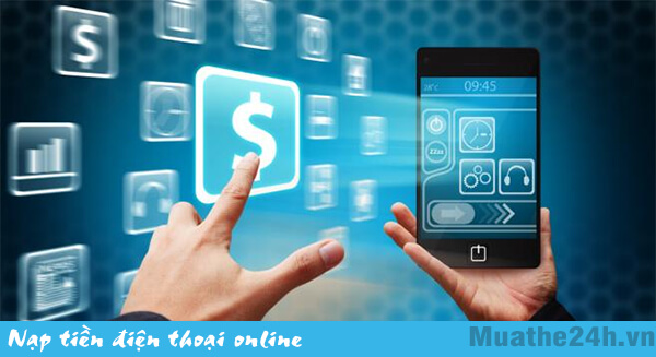 Nạp tiền điện thoại nhanh chóng, an toàn qua Muathe24h.vn