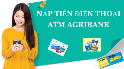 Hướng dẫn nạp tiền điện thoại qua Agribank nhanh chóng