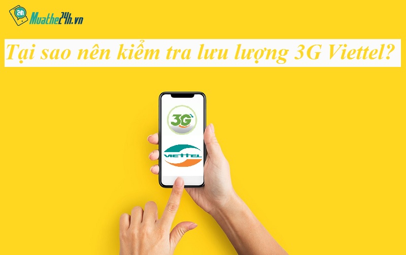 Tại sao nên kiểm tra lưu lượng 3g viettel?