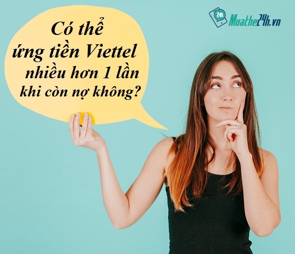 Có thể ứng dụng tiền Viettel nhiều hơn một lần khi còn nợ tiền ứng dụng?