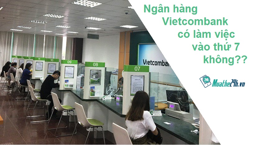 Giờ làm việc của các chi nhánh Vietcombank thứ 7